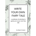 Write Your Own Fairy Tale: A workbook of activities to lead you to your own fairy tale