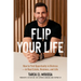 Flip Your Life: How to Find Opportunity in Distress--In Real Estate, Business, and Life
