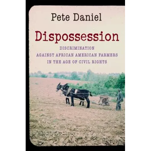 Dispossession: Discrimination Against African American Farmers in the Age of Civil Rights