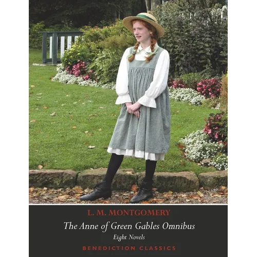 The Anne of Green Gables Omnibus. Eight Novels: Anne of Green Gables, Anne of Avonlea, Anne of the Island, Anne of Windy Poplars, Anne's House of Drea