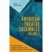 American Theatre Ensembles Volume 2: Post-1995: The Builders Association, Pig Iron Theatre, Rude Mechs, Radiohole, the Civilians, and 600 Highwaymen
