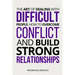 The Art of Dealing with Difficult People: How to Overcome Conflict and Build Strong Relationships