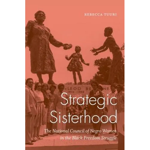 Strategic Sisterhood: The National Council of Negro Women in the Black Freedom Struggle