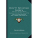 How We Advertised America: The First Telling Of The Amazing Story Of The Committee On Public Information That Carried The Gospel Of Americanism T