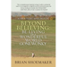 Beyond Believing: Be-Living in a Wonderful World Gone Wonky: A Spiritual Apologetic