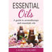 Essential Oils: A guide to aromatherapy and essential oils
