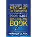 How To Turn Your Message or Expertise Into A Profitable Best-Selling Book