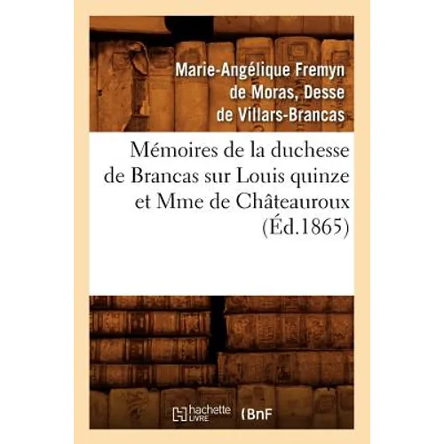 Mémoires de la Duchesse de Brancas Sur Louis Quinze Et Mme de Châteauroux (Éd.1865)