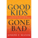 Good Kids Gone Bad: Straight Talk from a Prodigal Who Came Home