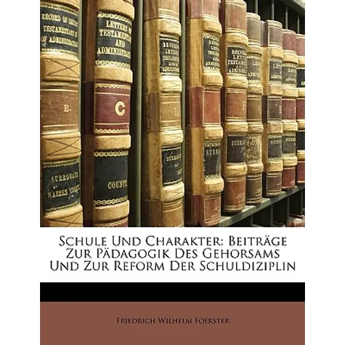 Schule Und Charakter: Beitrage Zur Padagogik Des Gehorsams Und Zur Reform Der Schuldiziplin