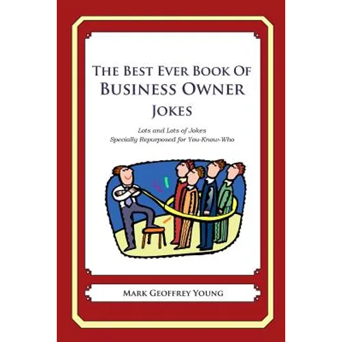 The Best Ever Book of Business Owner Jokes: Lots and Lots of Jokes Specially Repurposed for You-Know-Who