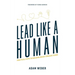 Lead Like a Human: Practical Steps to Building Highly Engaged Teams