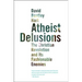 Atheist Delusions: The Christian Revolution and Its Fashionable Enemies