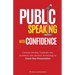 Public Speaking with Confidence: Conquer Anxiety, Captivate any Audience, and Harness Technology to Crush Your Presentation