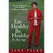 Eat Healthy Be Healthy At Any Age: Discover Why Food is the Problem as Well as the Solution