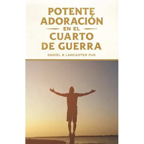 Potente Adoración en la Cuarto de Guerra: Cómo conectarse con el amor de Dios