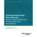 Treating Posttraumatic Stress Disorder: Treatment and Intervention Manual: Using Cognitive Behavioral Therapy Skills and Interventions