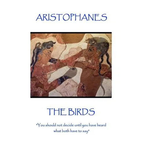 Aristophanes - The Birds: "You should not decide until you have heard what both have to say"