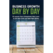 Business Growth Day by Day: 38 Lessons Every Entrepreneur Must Learn to Get More Done and Make More Money