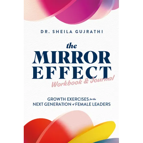 The Mirror Effect Workbook & Journal: Growth Exercises for the Next Generation of Female Leaders