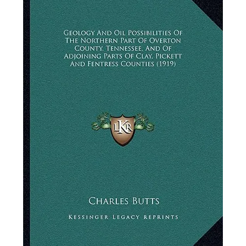 Geology and Oil Possibilities of the Northern Part of Overton County, Tennessee, and of Adjoining Parts of Clay, Pickett and Fentress Counties (1919)