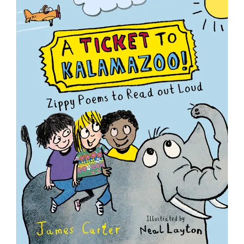 A Ticket to Kalamazoo!: Zippy Poems to Read Out Loud!