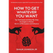 How To Get Whatever You Want: Top Techniques and Step-By-Step Strategies to Master the Art of Persuasion and Influence