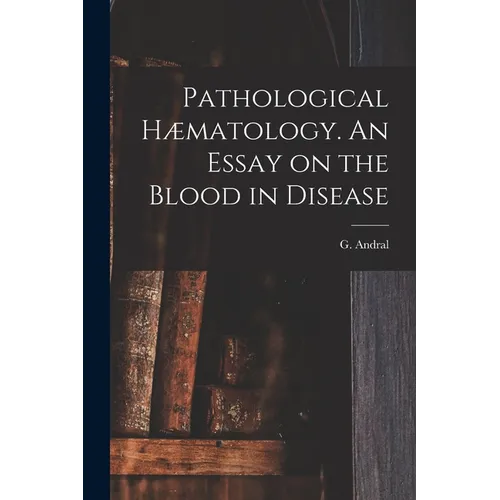 Pathological Hæmatology. An Essay on the Blood in Disease