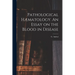 Pathological Hæmatology. An Essay on the Blood in Disease