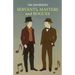 SERVANTS, MASTERS and ROGUES