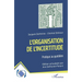 L'organisation de l'incertitude: Pratique au quotidien