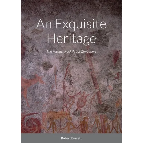 An Exquisite Heritage: The Forager Rock Art of Zimbabwe