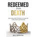 Redeemed from Death: Receiving God's Promise of Long Life in the Earth and Eternity