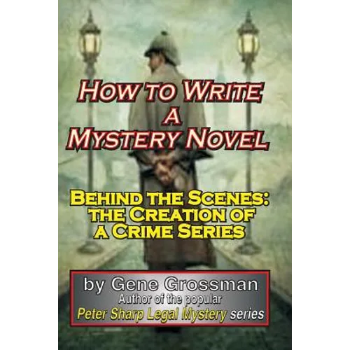 How to Write a Mystery Novel: Behind the Scenes: the Creation of a Crime Series