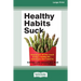 Healthy Habits Suck: How to Get Off the Couch and Live a Healthy Lifeâ ] Even If You Don't Want To (16pt Large Print Edition)