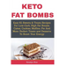 Keto Fat Bombs: Easy 61 Sweets & Treats Recipes For Low-Carb, High Fat Breads, Cakes, Cookies, Muffins, Pie And More: Perfect Treats a