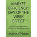 Market Efficiency: DAY OF THE WEEK EFFECT: Introduction to Weak Form Efficiency for Business Students
