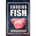Smoking Fish: Irresistible Recipes for Smoked Fish (Tuna, Trout, Salmon and Other Fish)