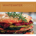 Whitewater Cooks: Pure, Simple and Real Creations from the Fresh Tracks Cafe