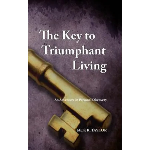 The Key to Triumphant Living: An Adventure in Personal Discovery