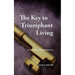 The Key to Triumphant Living: An Adventure in Personal Discovery