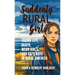 Suddenly Rural Girl: Facing Life, Death, Mean Girls, and Cute Boys in Rural America