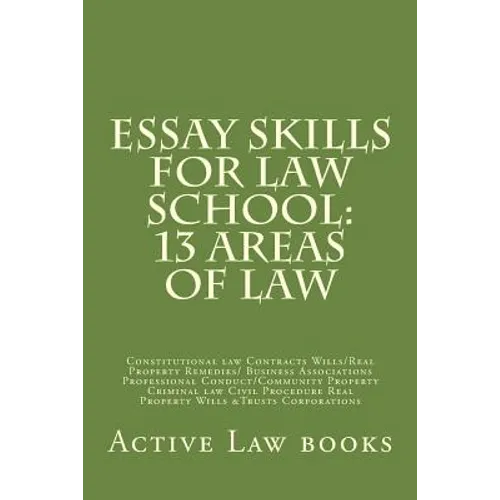 Essay Skills For Law School: 13 Areas of Law: Constitutional law Contracts Wills/Real Property Remedies/ Business Associations Professional Conduct