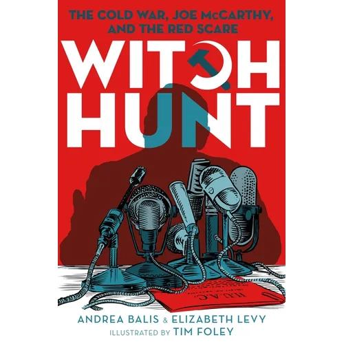 Witch Hunt: The Cold War, Joe McCarthy, and the Red Scare