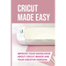 Cricut Made Easy: Improve Your Knowledge About Cricut Maker And Your Creative Horizon: Cricut Tutorials
