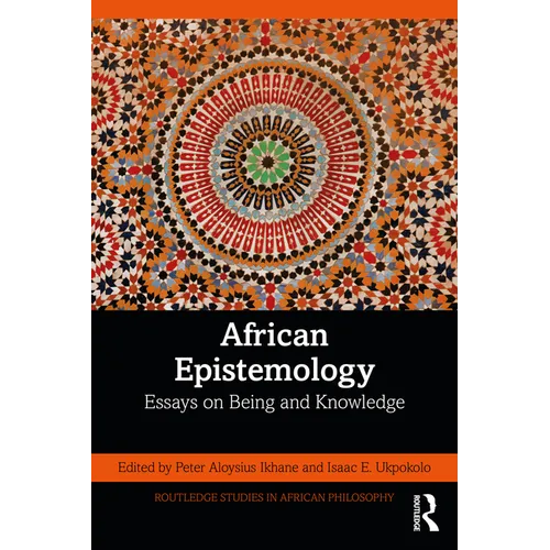 African Epistemology: Essays on Being and Knowledge