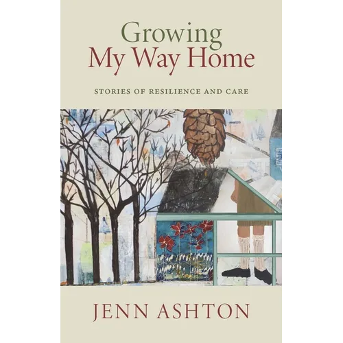 Growing My Way Home: Stories of Resilience and Care