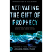 Activating the Gift of Prophecy: Your Guide to Receiving and Sharing what God is Saying