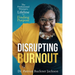 Disrupting Burnout: The Professional Woman's Lifeline to Finding Purpose
