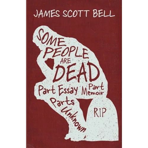 Some People Are Dead: Part Essay, Part Memoir, Parts Unknown